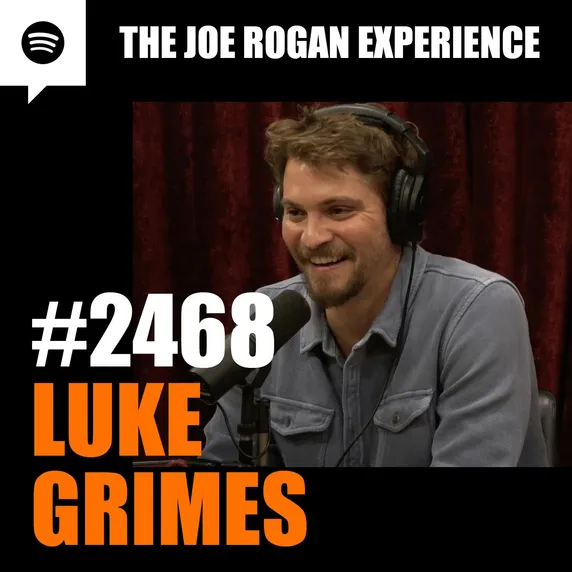 2468 - Luke Grimes Transcript - The Joe Rogan Experience 2468 - Luke Grimes Transcript - The Joe Rogan Experience