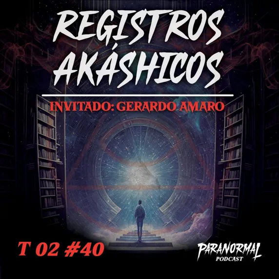 Transcripción de REGISTROS AKÁSHIKOS Invitado: GERARDO AMARO - T2 E40 -  Paranormal