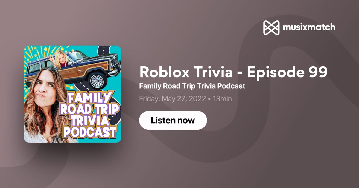 Roblox Trivia - Episode 99 — Family Road Trip Trivia Podcast