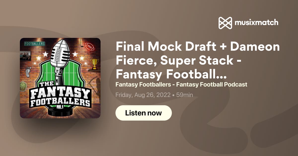 Final Mock Draft + Dameon Fierce, Super Stack - Fantasy Footballers Podcast