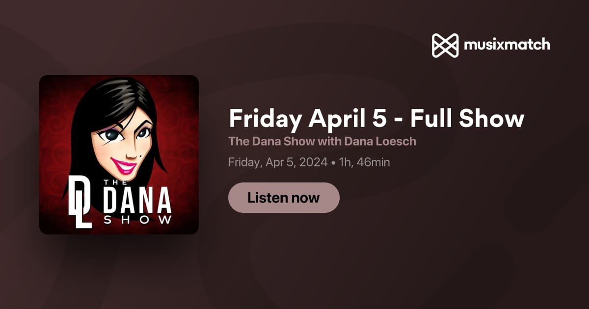 Friday April 5 - Full Show Transcript - The Dana Show with Dana Loesch