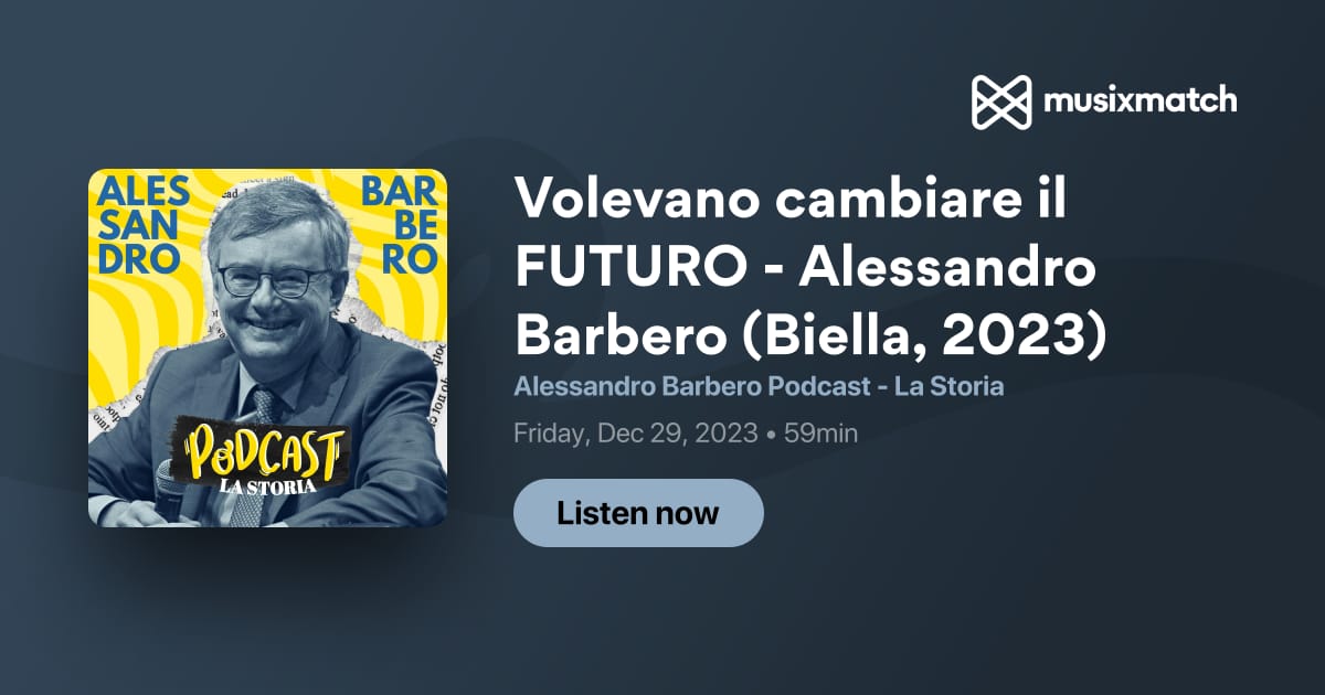 Trascrizione Volevano cambiare il FUTURO - Alessandro Barbero (Biella,  2023) - Alessandro Barbero Podcast - La Storia