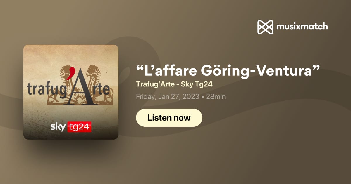 Trascrizione “L'affare Göring-Ventura” - Trafug'Arte - Sky Tg24