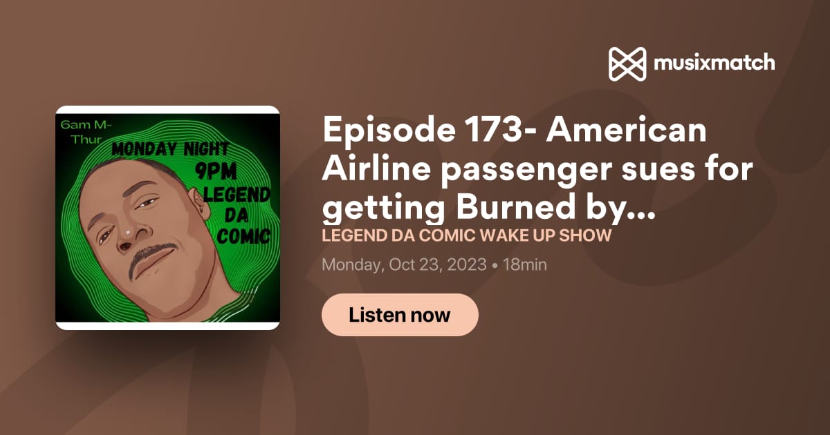 Episode 173 American Airline Passenger Sues For Getting Burned By Coffee Transcript Legend