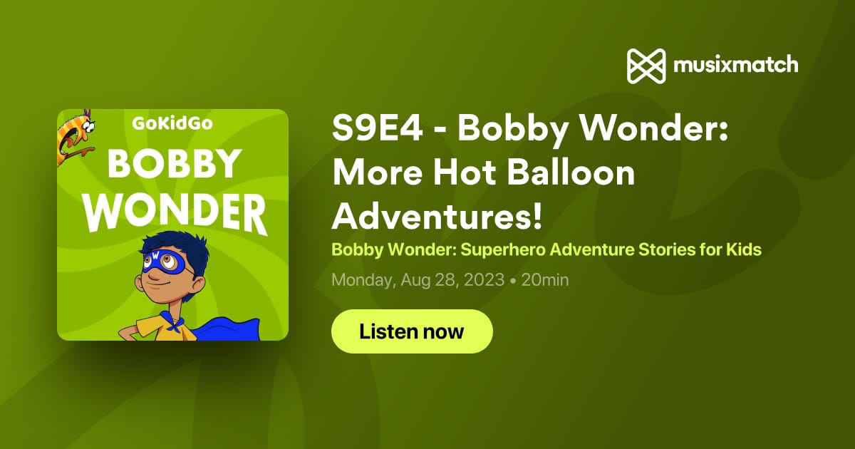 S9e4 Bobby Wonder More Hot Balloon Adventures Transcript Bobby Wonder Superhero Adventure