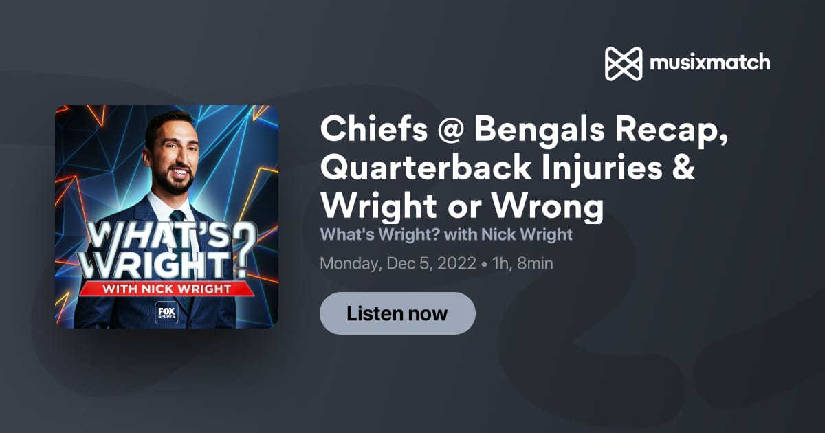 Chiefs @ Bengals Recap, Quarterback Injuries & Wright or Wrong