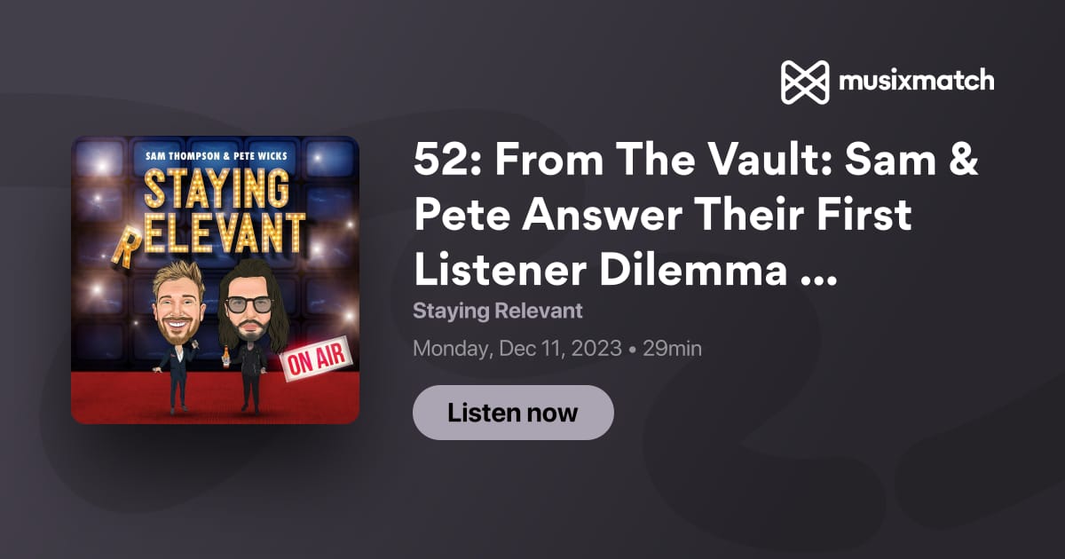 52: From The Vault: Sam & Pete Answer Their First Listener Dilemma ...