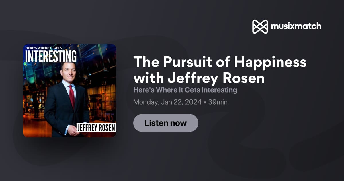 The Pursuit of Happiness with Jeffrey Rosen Transcript - Here's Where ...