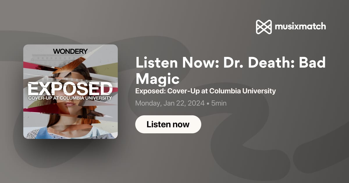 Listen Now: Dr. Death: Bad Magic Transcript - Exposed: Cover-Up at Columbia  University