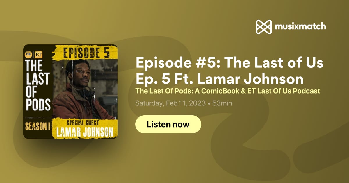 Episode #5: The Last of Us Ep. 5 Ft. Lamar Johnson Transcript