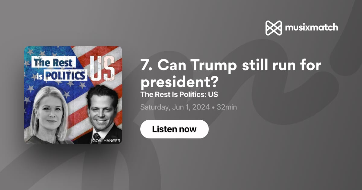 7. Can Trump still run for president? Transcript The Rest Is Politics US