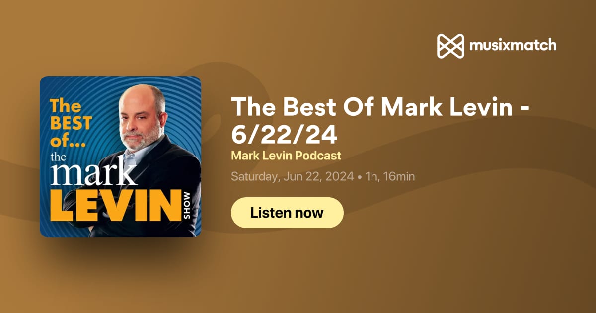 The Best Of Mark Levin - 6/22/24 Transcript - Mark Levin Podcast