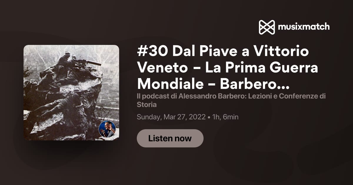 Trascrizione #30 Dal Piave a Vittorio Veneto – La Prima Guerra Mondiale –  Barbero Riserva (Festival della Mente, 2018) - Il podcast di Alessandro  Barbero: Lezioni e Conferenze di Storia