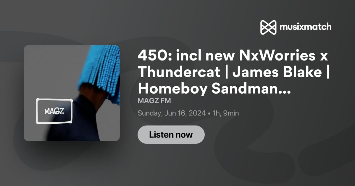 450: incl new NxWorries x Thundercat | James Blake | Homeboy Sandman ...