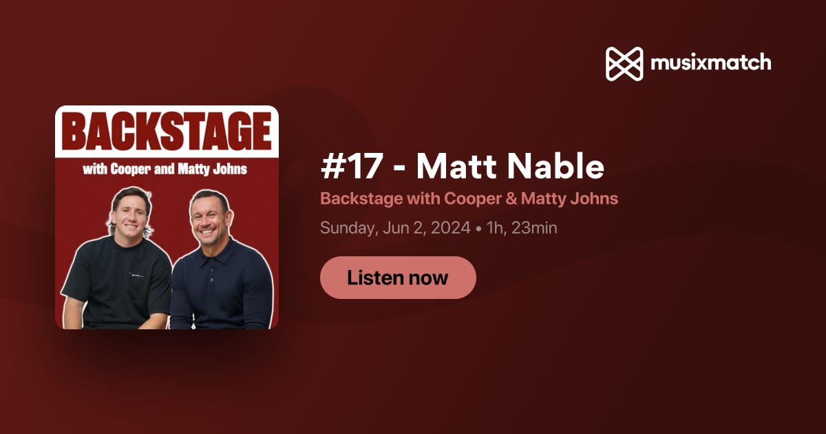 #17 - Matt Nable Transcript - Backstage with Cooper & Matty Johns