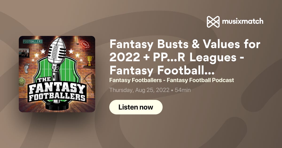 Fantasy Busts & Values for 2022 + PPR Leagues - Fantasy Football Podcast  for 8/25 Transcript - Fantasy Footballers - Fantasy Football Podcast