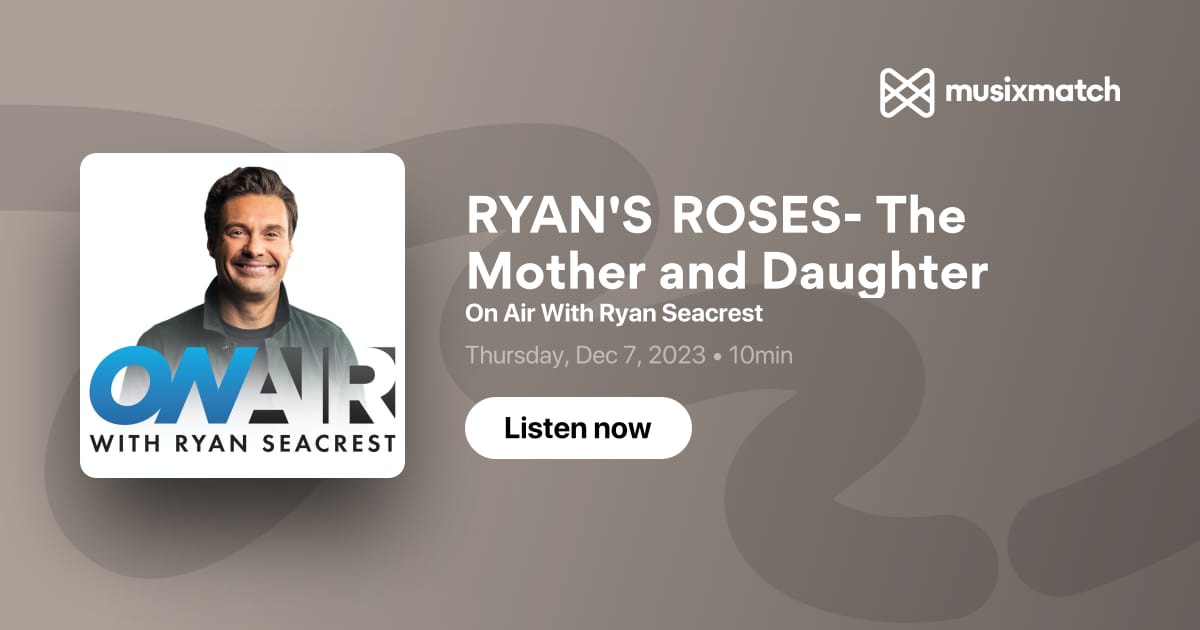 RYAN'S ROSES The Mother and Daughter Transcript On Air With Ryan