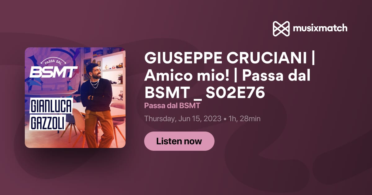 Trascrizione GIUSEPPE CRUCIANI Amico mio Passa dal BSMT