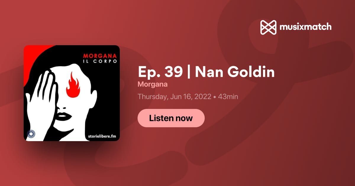 Trascrizione Ep. 39  Nan Goldin - Morgana