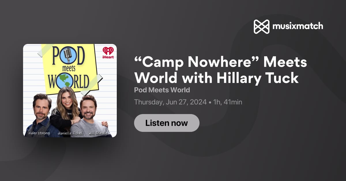 “Camp Nowhere” Meets World with Hillary Tuck Transcript - Pod Meets World