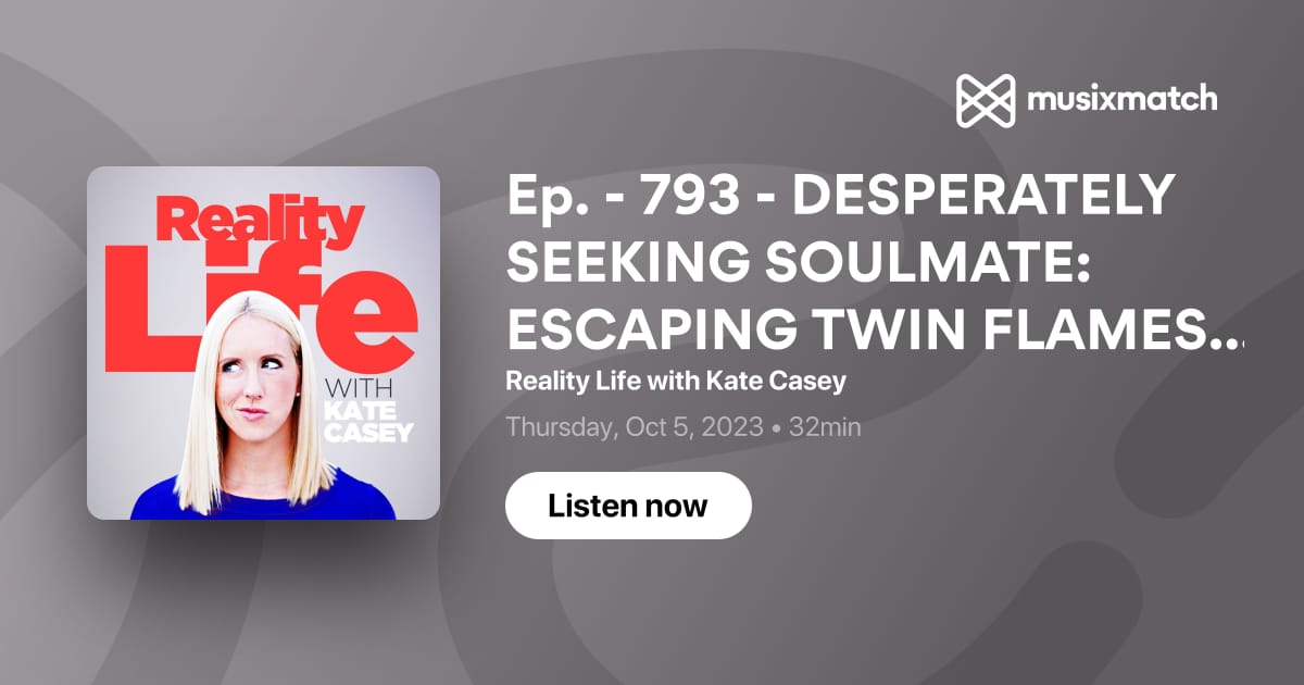 Ep. - 793 - DESPERATELY SEEKING SOULMATE: ESCAPING TWIN FLAMES