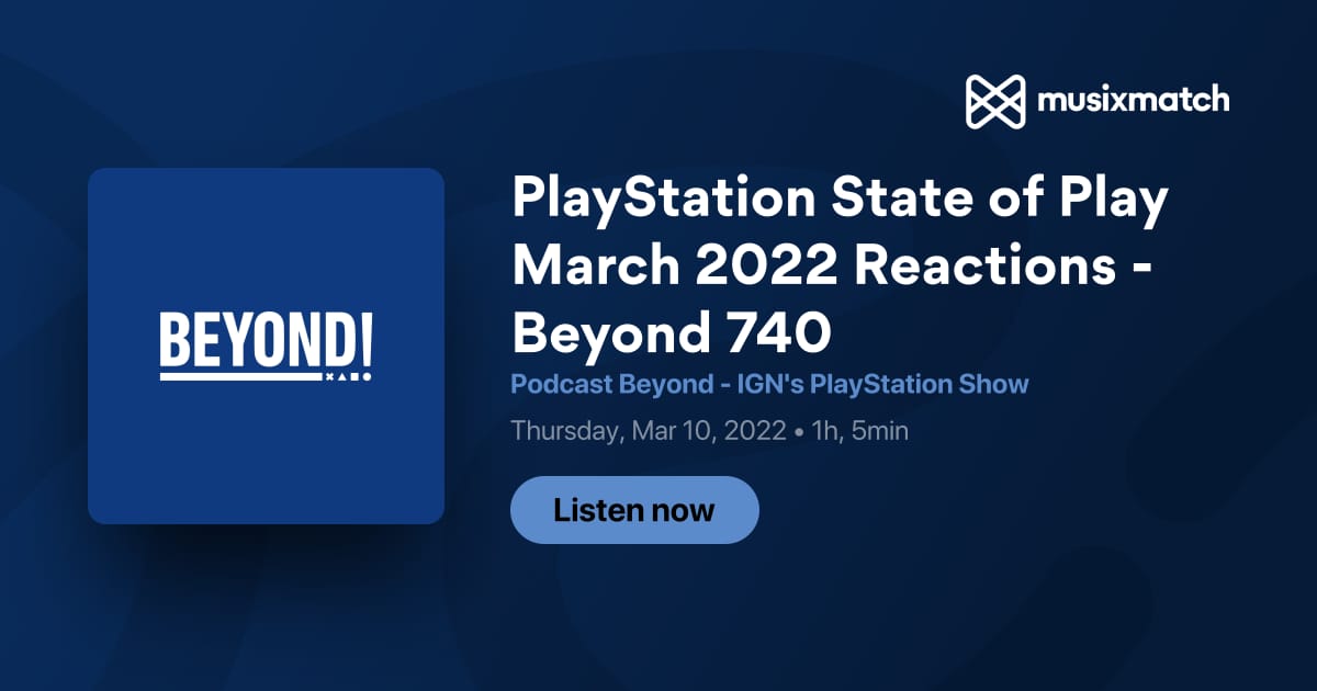 PlayStation State of Play March 2022 Reactions - Beyond 740 - IGN