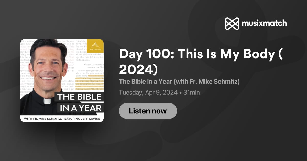 Day 100: This Is My Body (2024) Transcript - The Bible In A Year (with 