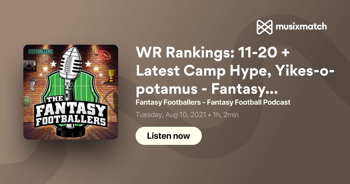 WR Rankings: 11-20 + Latest Camp Hype, Yikes-o-potamus - Fantasy Footballers  Podcast