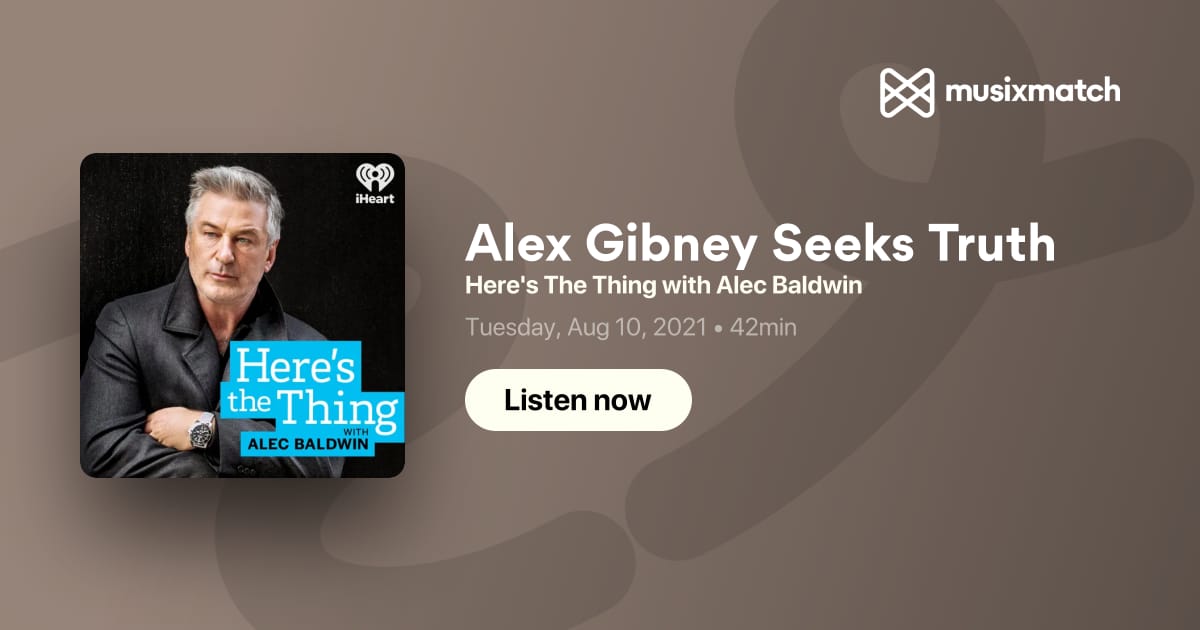 Alex Gibney Seeks Truth Transcript - Here's The Thing with Alec Baldwin