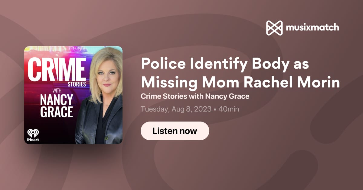 Police Identify Body As Missing Mom Rachel Morin Transcript Crime Stories With Nancy Grace 