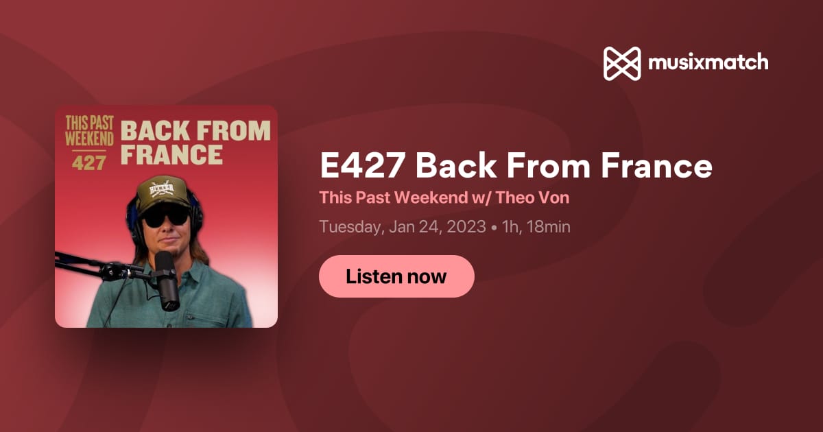 E427 Back From France Transcript - This Past Weekend w/ Theo Von