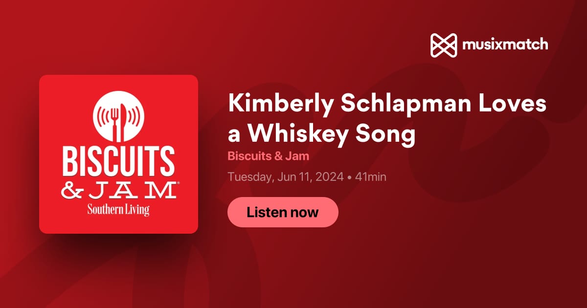 Kimberly Schlapman Loves a Whiskey Song Transcript - Biscuits & Jam