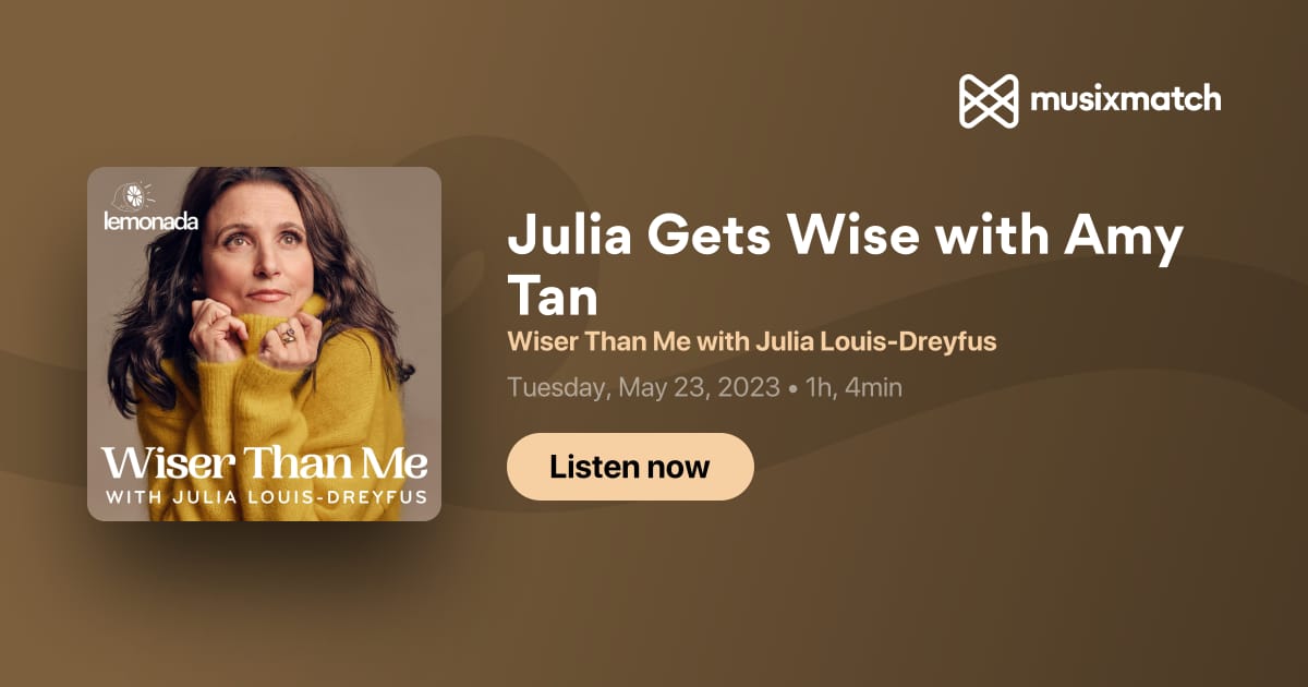 Julia Gets Wise with Amy Tan Transcript - Wiser Than Me with Julia ...