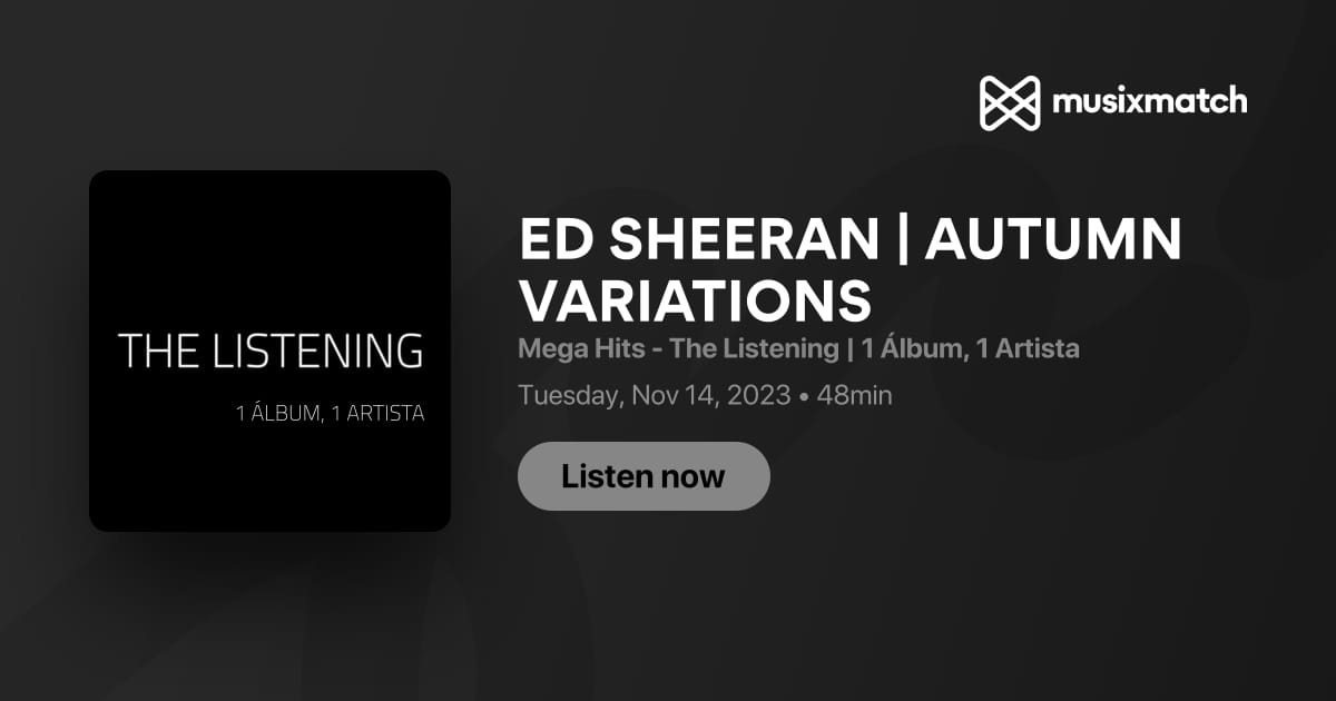 Ed Sheeran Autumn Variations Transcrição Mega Hits The Listening