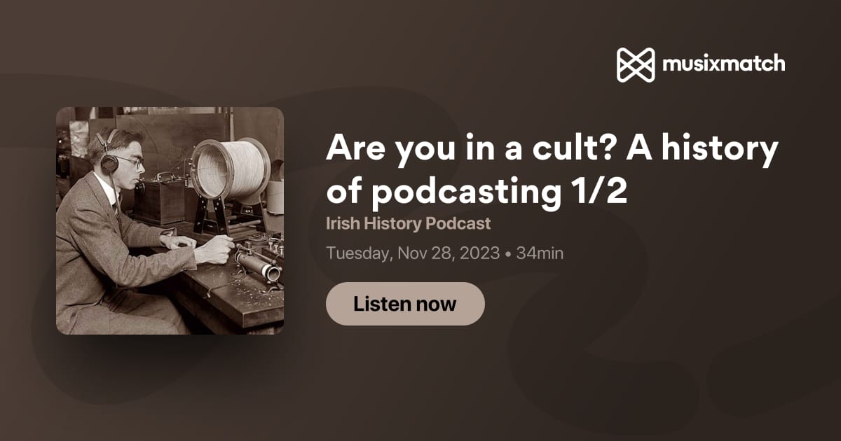 Are You In A Cult A History Of Podcasting 12 Transcript Irish History Podcast 9987