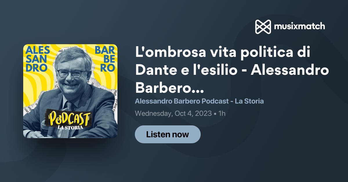 Trascrizione L'ombrosa vita politica di Dante e l'esilio - Alessandro  Barbero (Genova, 2022) - Alessandro Barbero Podcast - La Storia