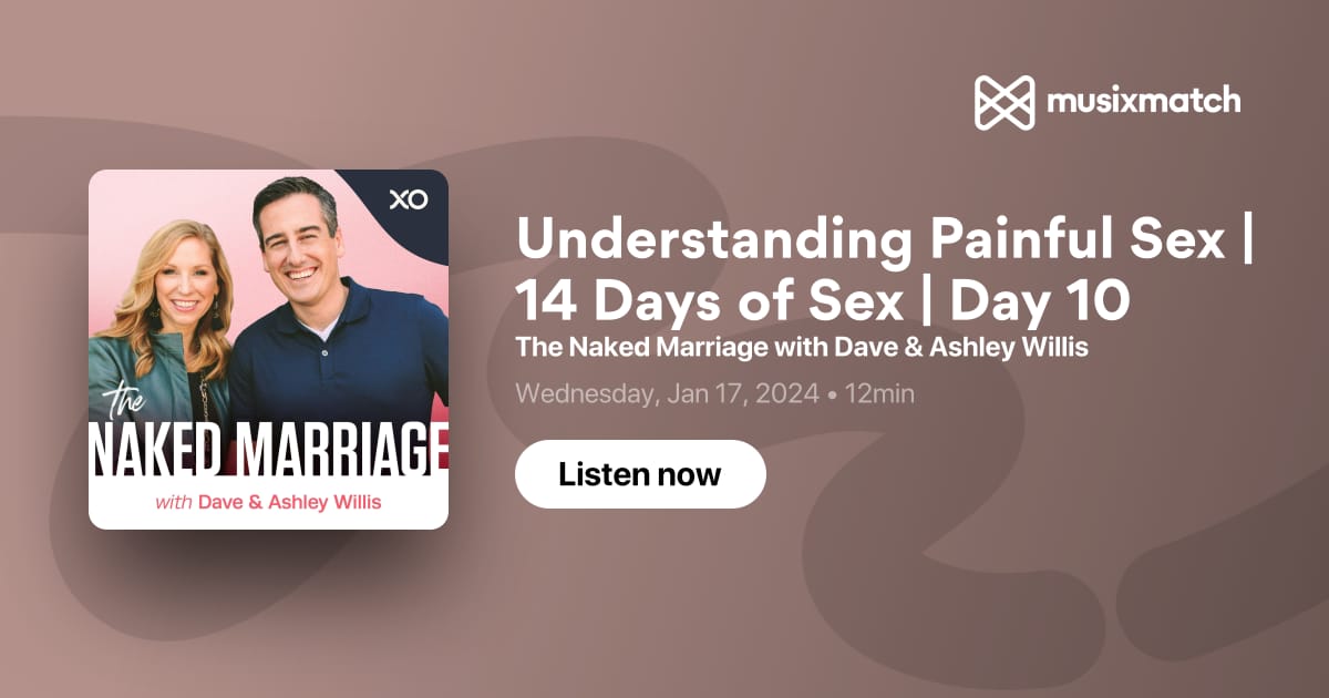 Understanding Painful Sex 14 Days Of Sex Day 10 Transcript The Naked Marriage With Dave