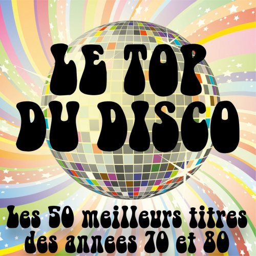 Le top du Disco (Les 50 meilleurs titres des années Disco 70 & 80)