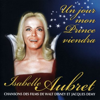 Paroles De L Album Un Jour Mon Prince Viendra Chansons Des Films De Walt Disney Et Jacques Demy Par Isabelle Aubret Musixmatch Le Plus Grand Catalogue De Paroles Au Monde
