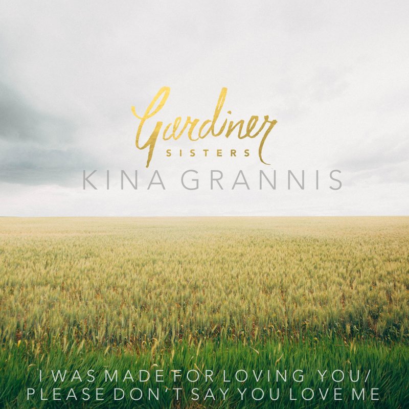 Gardiner Sisters Feat Kina Grannis I Was Made For Loving You Please Don T Say You Love Me Lyrics Musixmatch