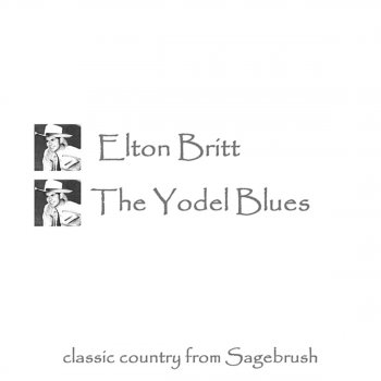 The Yodel Blues By Elton Britt Album Lyrics Musixmatch Song