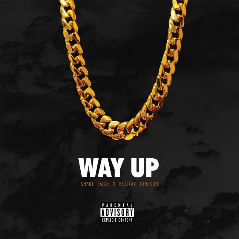 Shane Eagle Feat Big Star Johnson Way Up Lyrics Musixmatch