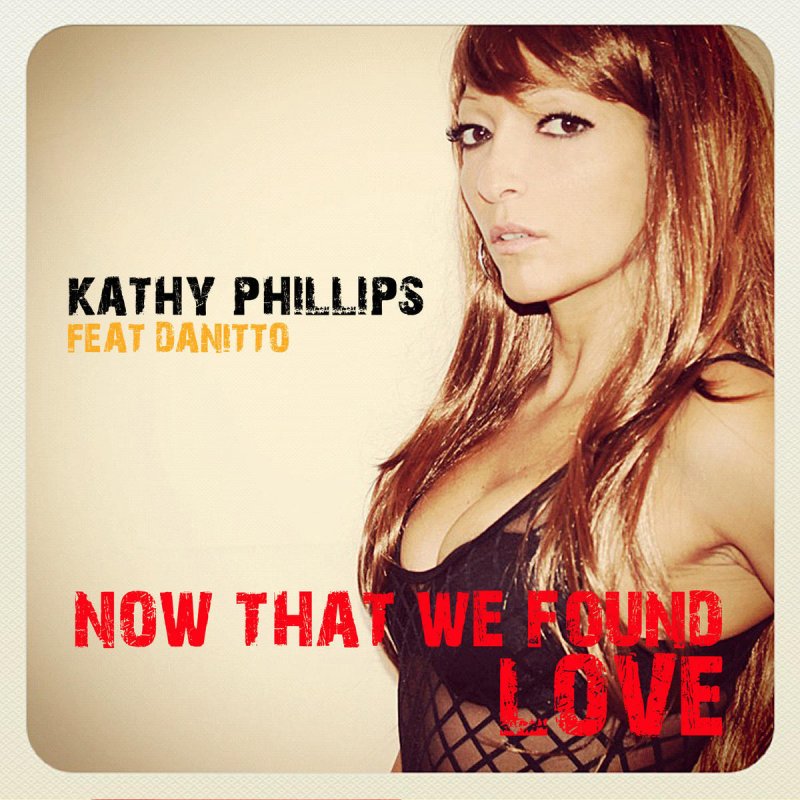 I now песня. Kathy песня. now that we found love.