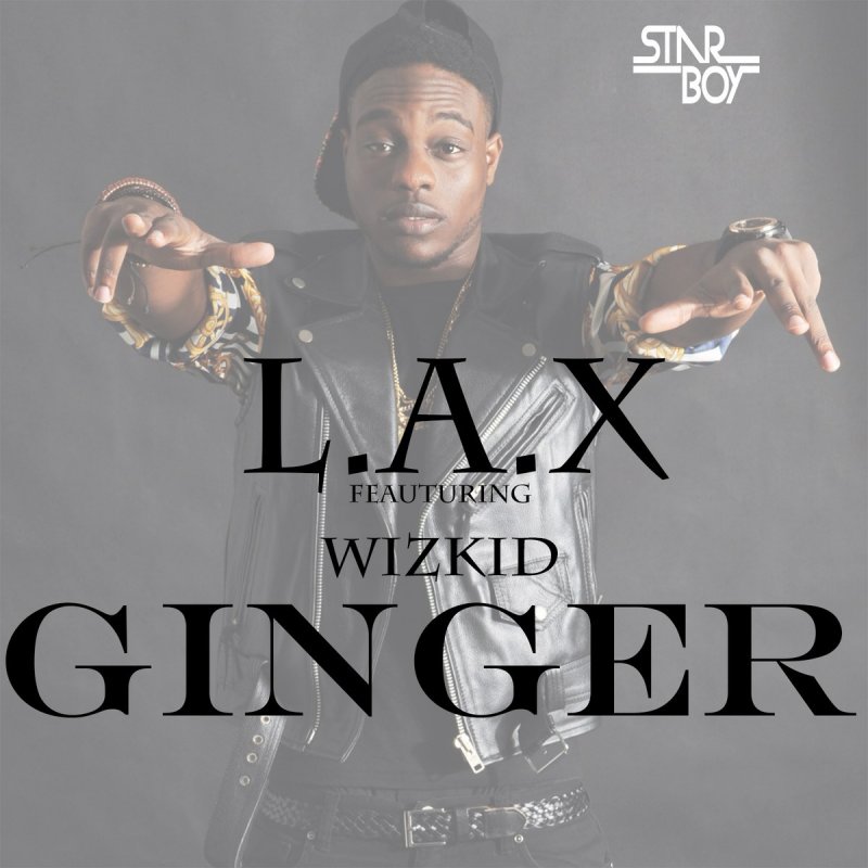 LAX feat. Wizkid Ginger (feat. Wizkid) Lyrics Musixmatch