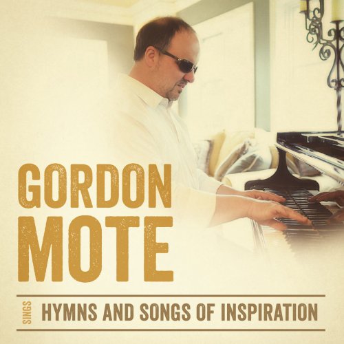Gordon Mote Sings Hymns and Songs of Inspiration