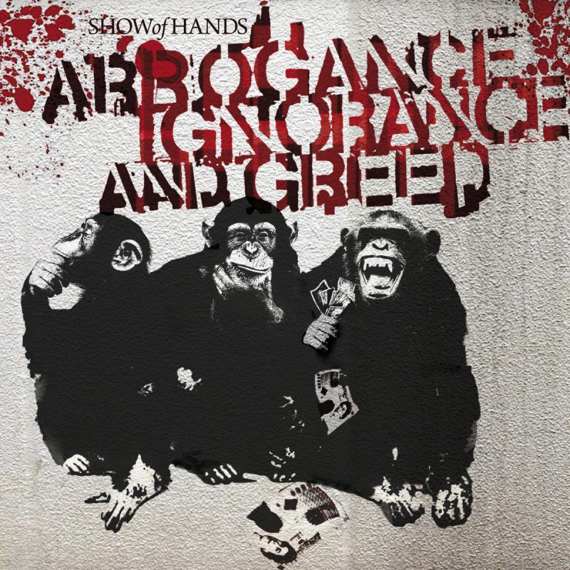 Show Of Hands Arrogance Ignorance And Greed Lyrics Musixmatch