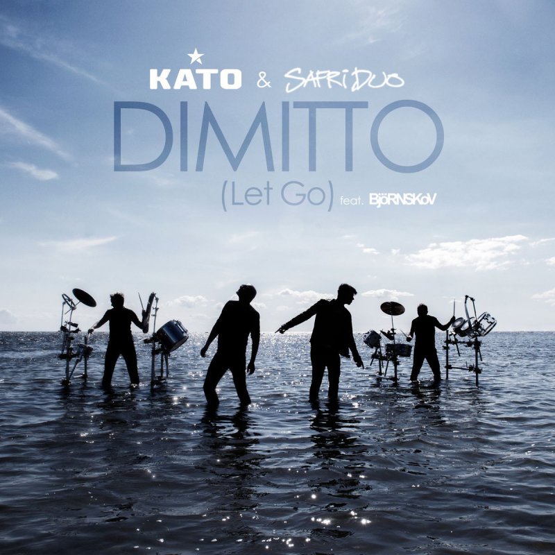 Kato Feat Safri Duo Bjornskov Dimitto Let Go Radio Edit の歌詞 Musixmatch