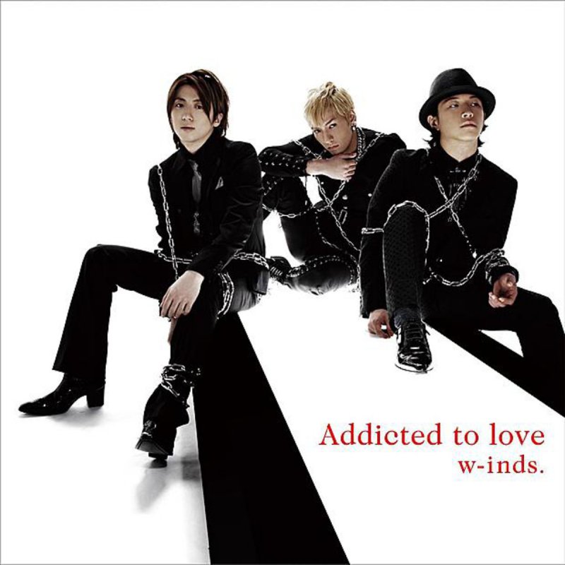 Песня now you re go. W-inds. Addicted to Love. Addicted to Love 2. Addicted to Music.