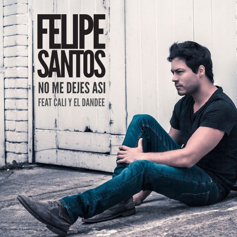 Felipe Santos No Me Dejes Asi Feat Cali Y El Dandee Songtext Musixmatch The orchard music (от лица компании adexe & nau); feat cali y el dandee songtext