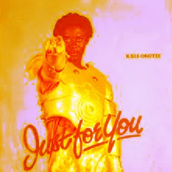 Just For You By Kris Okotie Album Lyrics Musixmatch